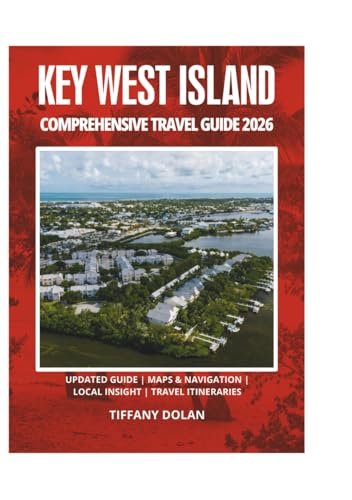 KEY WEST ISLAND COMPREHENSIVE TRAVEL GUIDE 2026