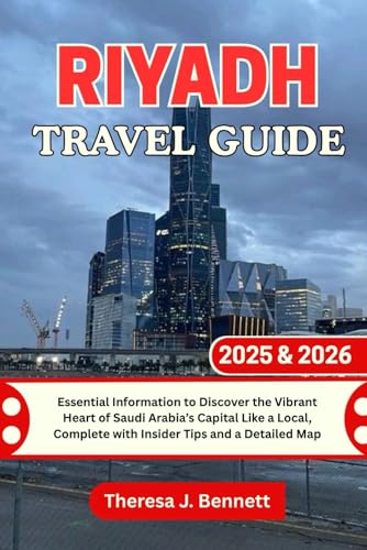 Riyadh Travel Guide 2025 & 2026: Essential Information to Discover the Vibrant Heart of Saudi Arabia’s Capital Like a Local, Complete with Insider Tips and a Detailed Map (See It Local, Map It Right)