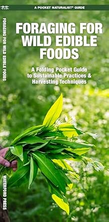 Foraging for Wild Edible Foods: A Folding Pocket Guide to Sustainable Practices & Harvesting Techniques