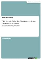 Wir sind ein Volk. Die Wiedervereinigung als deutsch-deutscher Akkulturationsprozess? 3668072248 Book Cover