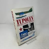 Tupolev - The Man and His Aircraft: The Man and His Aircraft (Reference) 1560918993 Book Cover