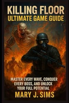 Paperback Killing Floor Ultimate Game Guide: Master Every Wave, Conquer Every Boss, and Unlock Your Full Potential Book