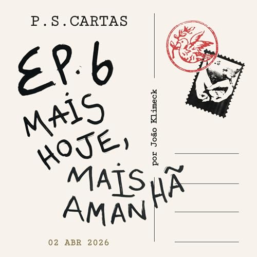 EP. 6 - Mais hoje, mais amanh&atilde;