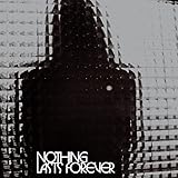 NOTHING LASTS FOREVER