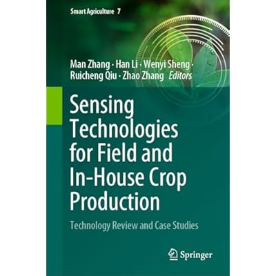 Sensing Technologies for Field and In-House Crop Production: Technology Review and Case Studies