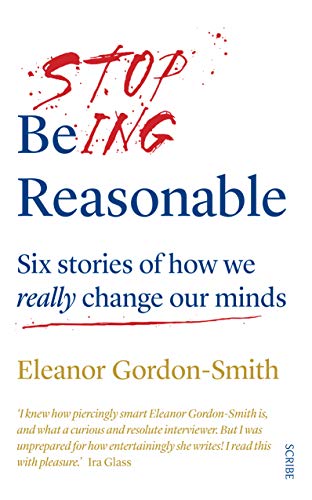 Stop Being Reasonable: six stories of how we re... 1912854147 Book Cover