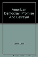 American Democray: Promise and Betrayal 0759311722 Book Cover