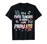 Im A Math Teacher Of Course I Have Problems Funny Men Women T-Shirt
