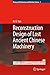 Reconstruction Designs of Lost Ancient Chinese Machinery (History of Mechanism and Machine Science, 3)