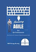 Surviving Agile For QA Professionals: Best Practices For Testing in a Rapid Development Cycle (Best Practices For Software Development And Agile Testing With Scrum) 1520653808 Book Cover