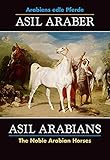  Asil Araber /Asil Arabians VI: Arabiens edle Pferde /The Noble Arabian Horses (Olms Presse)