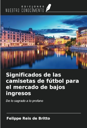 Significados de las camisetas de fútbol para el mercado de bajos ingresos: De lo sagrado a lo profano