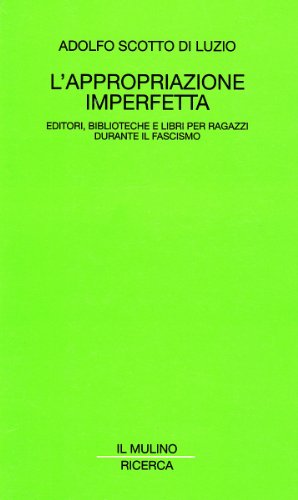 L'appropriazione imperfetta. Editori, biblioteche e libri per ragazzi durante il fascismo