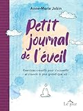  Petit journal de l\'éveil - Exercices créatifs pour s\'accueillir et s\'ouvrir à plus grand que soi