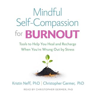 Mindful Self-Compassion for Burnout Audiolibro Por Kristin Neff PhD, Christopher Germer PhD arte de portada