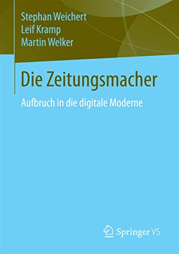 Die Zeitungsmacher: Aufbruch in die digitale Moderne (German Edition)