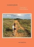 Chasing Waves: A Surfer's Tale of Obsessive Wandering