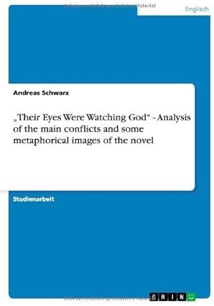 Their Eyes Were Watching God" - Analysis of the main conflicts and some metaphorical images of the novel (German Edition) by Andreas Schwarz(2012-02-04)