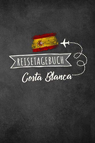 Reisetagebuch Costa Blanca: Urlaubstagebuch Costa Blanca.Reise Logbuch für 40 Reisetage für Reiseerinnerungen der schönsten Urlaubsreise ... Notizbuch,Abschiedsgesc