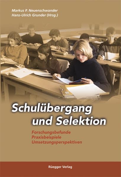 Schulübergang und Selektion: Forschungsbefunde, Praxisbeipsiele, Umsetzungsperspektiven