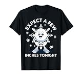 Expect A Few Inches Tonight Funny Snow T-Shirt