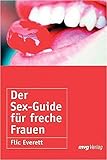 Der Sex-Guide für freche Frauen. - Flic Everett