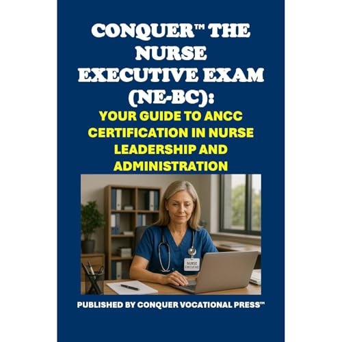 Conquer the Nurse Executive Exam (NE-BC): Your Guide to ANCC Certification in Nurse Leadership and Administration by Philip Martin McCaulay episode artwork