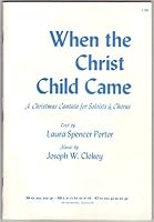 When the Christ Child Came: A Christmas Cantata for Soloists & Chorus. B001VIUOGK Book Cover