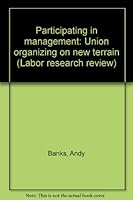 Participating in management: Union organizing on new terrain (Labor research review) B00072GB6I Book Cover