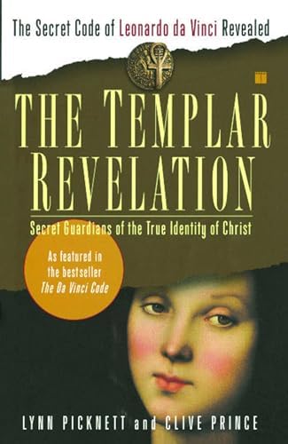 The Templar Revelation: Secret Guardians of the True Identity of Christ by Lynn Picknett, Clive Prince