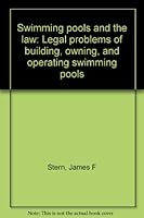 Swimming pools and the law: Legal problems of building, owning, and operating swimming pools B0006CT58K Book Cover