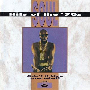 Soul Hits of the '70s: Didn't It Blow Your Mind! - Vol. 6