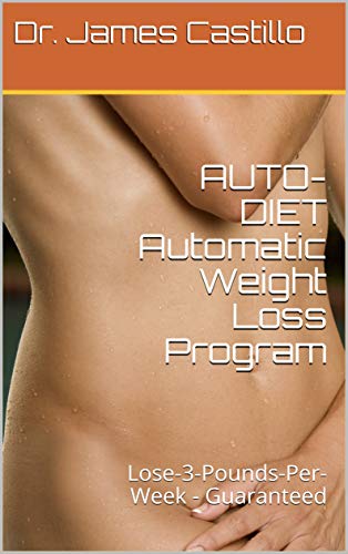  AUTO-DIET Automatic Weight Loss Program: Lose-3-Pounds-Per-Week - Guaranteed (English Edition)