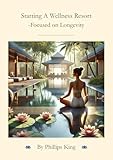 Starting A Wellness Resort Focused on Longevity (English Edition)