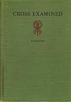 Cross examined: A series of sermons, Lent-Easter B0006AP5GS Book Cover
