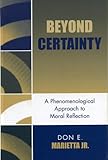 Beyond Certainty: A Phenomenological Approach to Moral Reflection