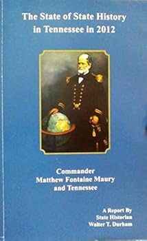 The State of State History in Tennessee in 2012 - Commander Matthew Fontaine Maury and Tennessee