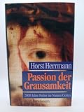 Passion der Grausamkeit: Folter und Sexualität im Christentum - Horst Herrmann 