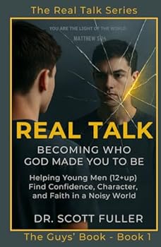 Real Talk: Becoming Who God Made You to Be: Helping Young Men (12+up) Find Confidence, Character, and Faith in a Noisy World