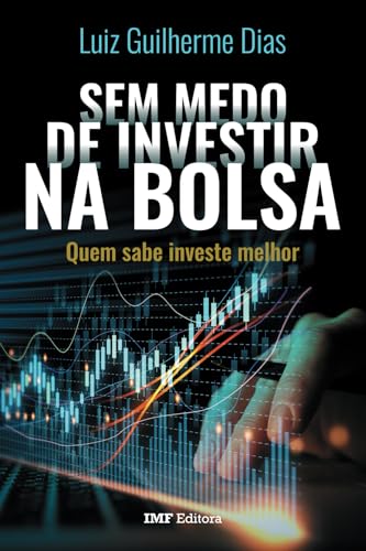 Sem Medo de Investir na Bolsa: Quem Sabe Investe Melhor (Portugue...