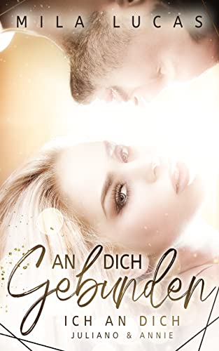 An Dich Gebunden: Ich an Dich - Juliano & Annie ( AN DICH GEBUNDEN - Reihe 1 ) von [Mila Lucas]