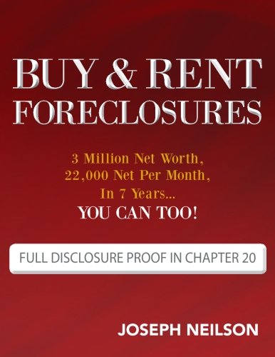 Buy & Rent Foreclosures: 3 Million Net Worth, 22,000 Net Per Month, In 7 Years...You can too!