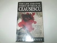 The Life and Evil Times of Nicolae Ceausescu 0091753171 Book Cover
