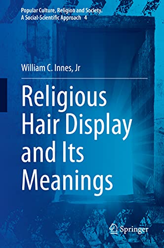 Religious Hair Display and Its Meanings (Popular Culture, Religion and Society. A Social-Scientific Approach, 4)