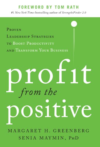 Profit from the Positive: Proven Leadership Strategies to Boost Productivity