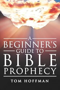 A BEGINNER'S GUIDE TO BIBLE PROPHECY