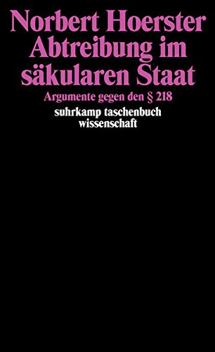 Abtreibung im säkularen Staat: Argumente gegen den § 218 (suhrkamp taschenbuch wissenschaft) Abtreibung im säkularen Staat: Argumente gegen den § 218 (suhrkamp taschenbuch wissenschaft)