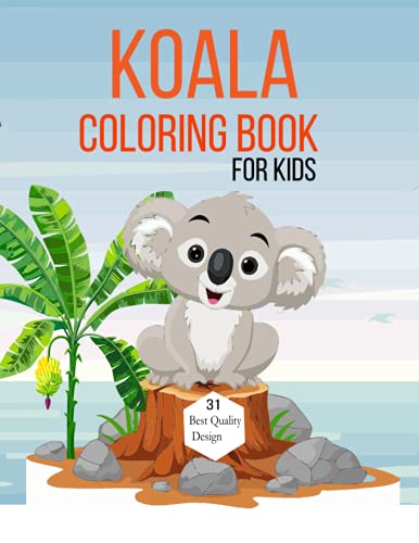 Koala Coloring Book For Kids: Koala Book With Coloring 31 Pages | Children's Coloring Book About Koala for kids Great Gift For Your Child