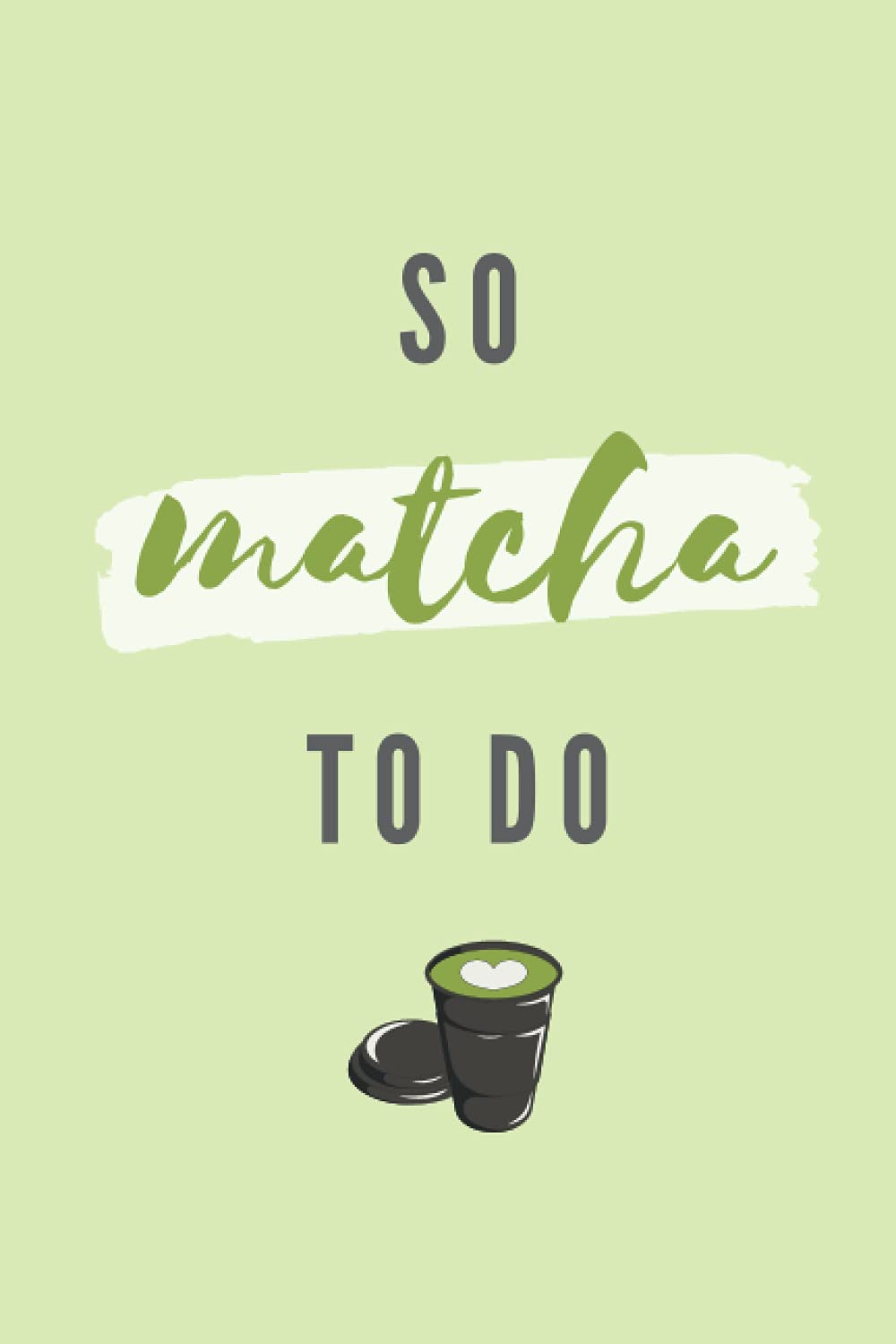 SO MATCHA TO DO: NOTEBOOK