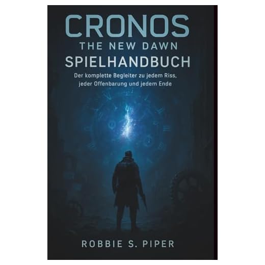 Cronos: The New Dawn – Spielanleitung: Der komplette Begleiter zu jedem Riss, jeder Offenbarung und jedem Ende